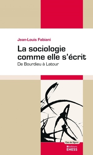 La sociologie comme elle s'écrit. De Bourdieu à Latour