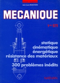 Jean-Louis Fanchon - Mecanique Generale 1ere Sti. Statique, Cinematique, Energetique, Resistance Des Metaux, Edition 1989.
