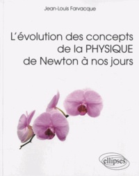 Jean-Louis Farvacque - L'évolution des concepts de la physique de Newton à nos jours.