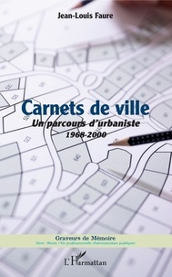 Jean-Louis Faure - Carnets de ville - Un parcours d'urbaniste (1968-2000).