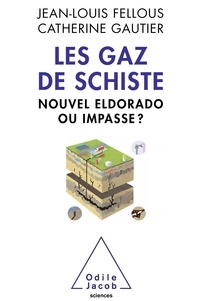 Jean-Louis Fellous et Catherine Gautier - Les gaz de schiste - Nouvel Eldorado ou impasse ?.
