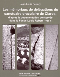 Jean-Louis Ferrary - Les mémoriaux de délégations du sanctuaire oraculaire de Claros, daprès la documentation conservée dans le Fonds Louis Robert - 2 volumes.