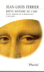 Breves Histoire De L'Art. Trente Tableaux De La Renaissance A Nos Jours