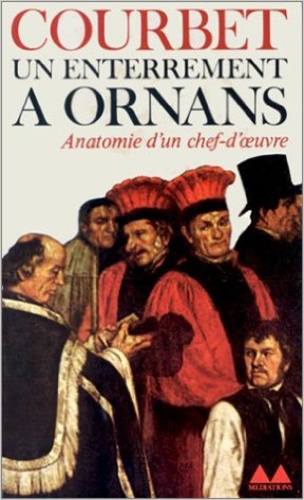 Jean-Louis Ferrier - Courbet. Un Enterrement A Ornans. Anatomie D'Un Chef-D'Oeuvre.