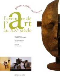 Jean-Louis Ferrier et  Collectif - L'aventure de l'art au XXe siècle - Peinture, sculpture, architecture.