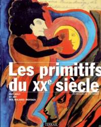 Jean-Louis Ferrier - Les Primitifs Du Xxeme Siecle. Art Brut Et Art Des Malades Mentaux.