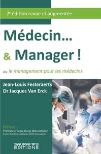Jean-Louis Festeraerts et Jacques Van Erck - Médecin... & Manager ! - Ou le management pour les médecins.