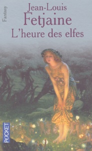 Jean-Louis Fetjaine - L'heure des elfes.
