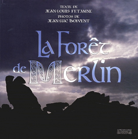 Jean-Louis Fetjaine et Jean-Luc Boivent - La forêt de Merlin.