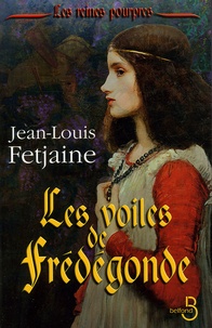 Jean-Louis Fetjaine - Les Reines pourpres Tome 1 : Les voiles de Frédégonde.