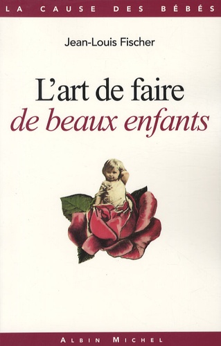 Jean-Louis Fischer - L'art de faire de beaux enfants - Histoire de la callipédie.