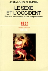 Jean-Louis Flandrin - Le Sexe et l'Occident - Évolution des attitudes et des comportements.