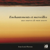 Jean-Louis Florentz - Enchantements et merveilles.