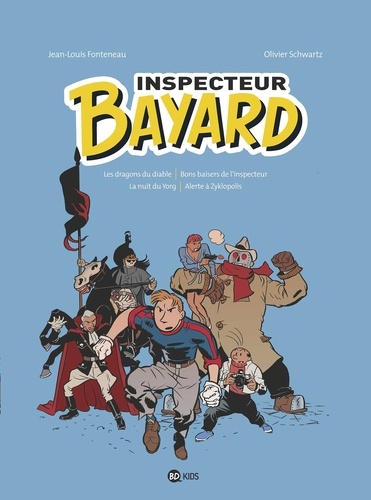 Inspecteur Bayard - intégrale 2. Les dragons du diable - Bons baisers de l'inspecteur - La nuit du Yorg - Alerte à Zyklopolis
