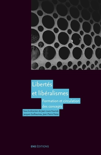 Jean-Louis Fournel et Jacques Guilhaumou - Libertés et libéralismes - Formation et circulation des concepts.