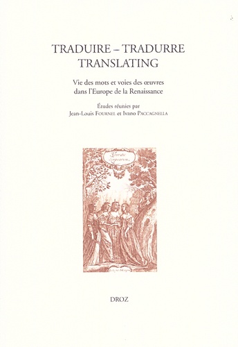Traduire - Tradurre - Translating. Vie des mots et circulation des oeuvres dans l'Europe de la Renaissance