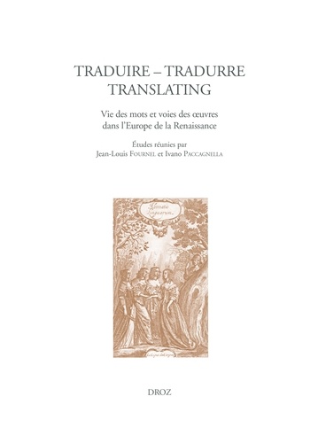Traduire - Tradurre - Translating. Vie des mots et circulation des oeuvres dans l'Europe de la Renaissance
