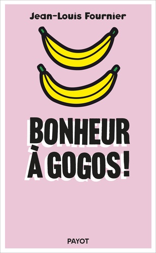 Bonheur à gogos !