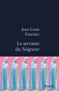 Jean-Louis Fournier - La servante du Seigneur.