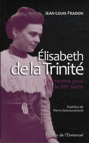 Jean-Louis Fradon - Elisabeth de la Trinité - Une femme pour le XXIe siècle.