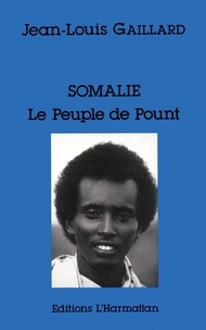 Jean-Louis Gaillard - Somalie : le peuple de Pount - Bilan de dix-huit années de révolution en République démocratique de Somalie.