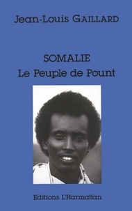 Jean-Louis Gaillard - Somalie : le peuple de Pount - Bilan de dix-huit années de révolution en République démocratique de Somalie.