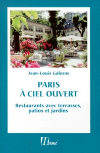 Paris A Ciel Ouvert. Restaurants Avec Terrasses, Patios Et Jardins