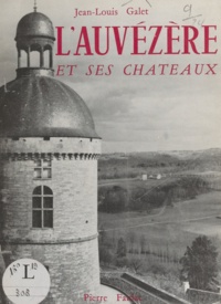 Jean-Louis Galet et Maurice Albe - L'Auvézère et ses châteaux.