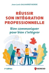 Jean-Louis Galharret-Borde - Réussir son intégration professionnelle - Bien communiquer pour bien s'intégrer.