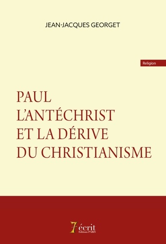 Paul l'antéchrist et la dérive du christianisme