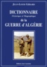 Jean-Louis Gérard - Dictionnaire Historique Et Biographique De La Guerre D'Algerie. 2eme Edition.