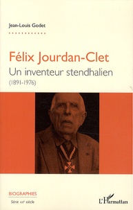 Jean-Louis Godet - Félix Jourdan-Clet - Un inventeur stendhalien (1891-1976).
