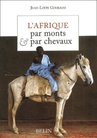 Jean-Louis Gouraud - L'Afrique Par Monts & Par Chevaux.