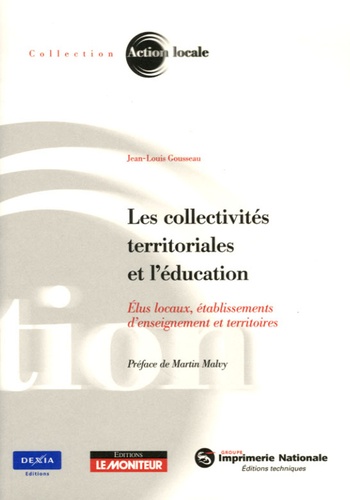 Jean-Louis Gousseau - Les collectivités territoriales et l'éducation - Elus locaux, établissements d'enseignement et territoires.