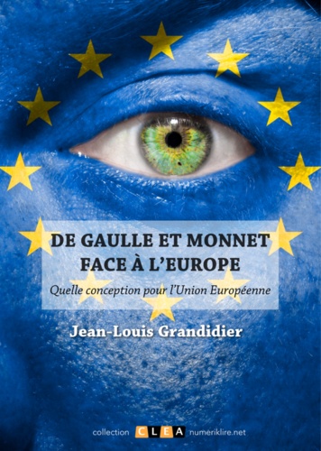 De Gaulle et Monnet face à l'Europe. Quelle conception pour l'Union Européenne