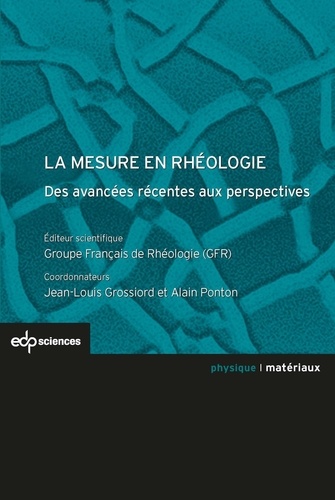 Jean-Louis Grossiord et Alain Ponton - La mesure en rhéologie - Des avancées récentes aux perspectives.