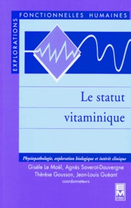 Jean-Louis Guéant et Gisèle Le Noel - Le statut vitaminique - Physiopathologie, exploration biologique et intérêt clinique.