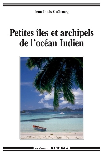 Jean-Louis Guébourg - Petites îles et archipels de l'océan Indien.