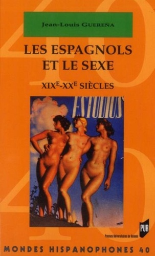 Jean-Louis Guereña - Les Espagnols et le sexe - XIXe-XXe siècles.