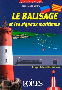 Jean-Louis Guéry - Le balisage et les signaux maritimes - En 230 photos et illustrations.