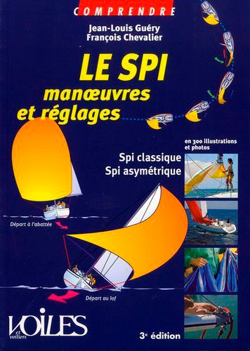 Le SPI. Manoeuvres et réglages en 300 illustrations et photos 3e édition