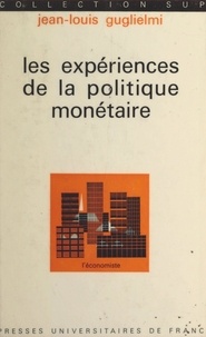 Jean-Louis Guglielmi et Pierre Tabatoni - Les expériences de la politique monétaire.