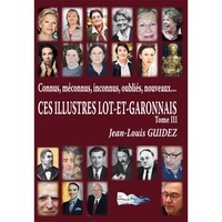Jean-Louis Guidez - Ces illustres Lot-et-Garonnais - Tome 3.
