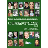 Jean-Louis Guidez - Connus, méconnus, inconnus, oubliés, nouveaux, ces illustres Lot-et-Garonnais Tome 2 : .