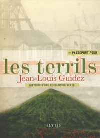 Jean-Louis Guidez - Passeport pour les terrils - Des montagnes vertes de stériles... fertiles.