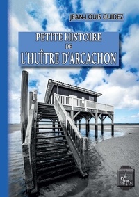 Téléchargement gratuit ebook epub Petite histoire de l'huître d'Arcachon (French Edition)  9782824053271 par Jean-Louis Guidez