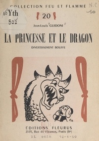 Jean-Louis Guidoni et Paul Astruc - La princesse et le dragon - Divertissement bouffe. Drame oriental et très épouvantable, quelque peu historique et zoologique.