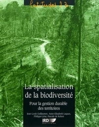 Jean-Louis Guillaumet et Anne-Elisabeth Laques - La spatialisation de la biodiversité - Pour la gestion durable des territoires.