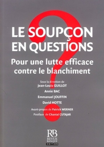 Jean-Louis Guillot et Annie Bac - Le soupçon en questions - Pour une lutte efficace contre le blanchiment.