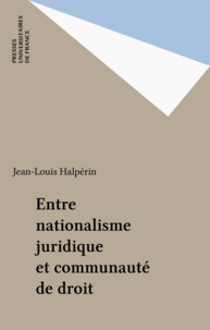 Jean-Louis Halpérin - Entre nationalisme juridique et communauté de droit.
